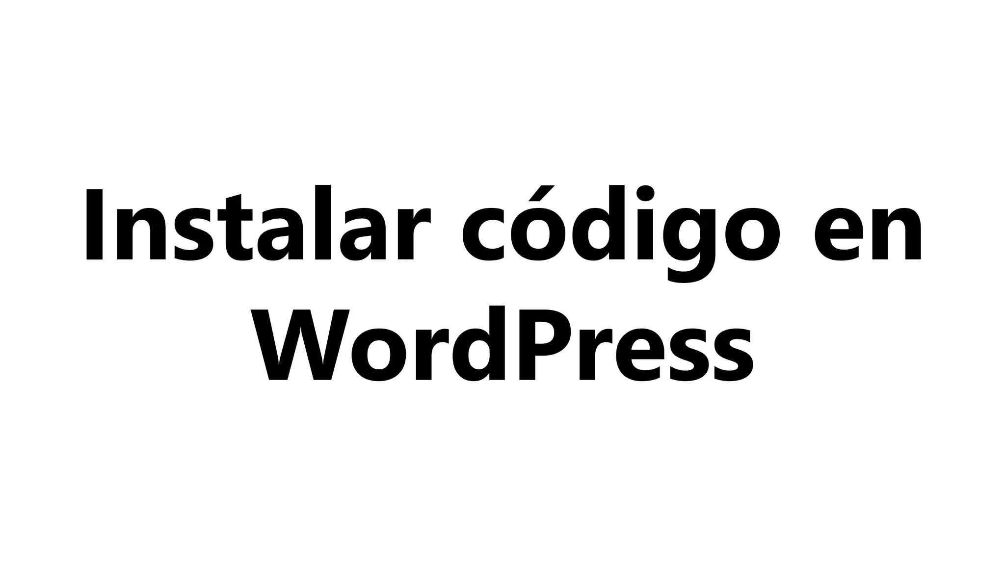 Instalar código en
WordPress
 