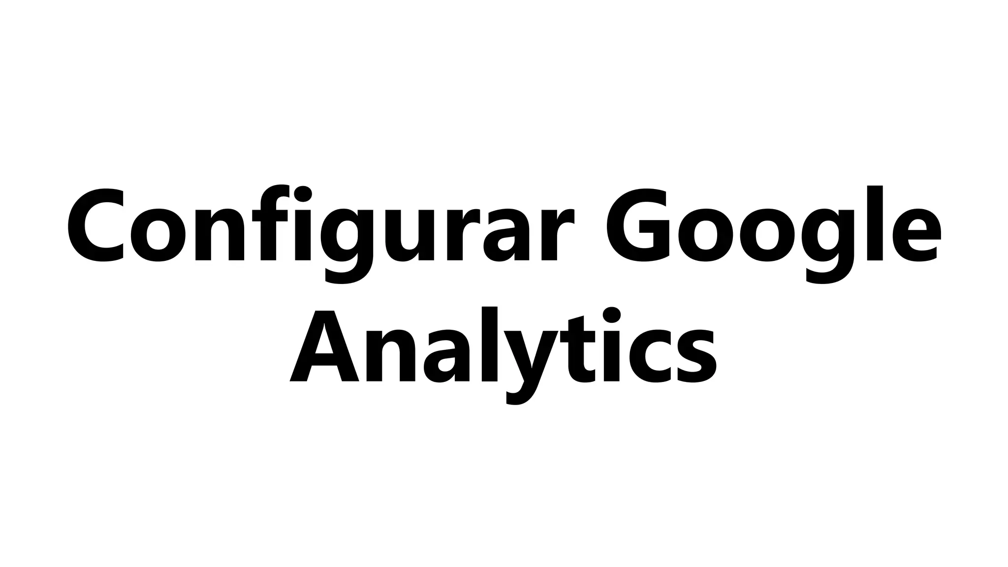 Configurar Google
Analytics
 
