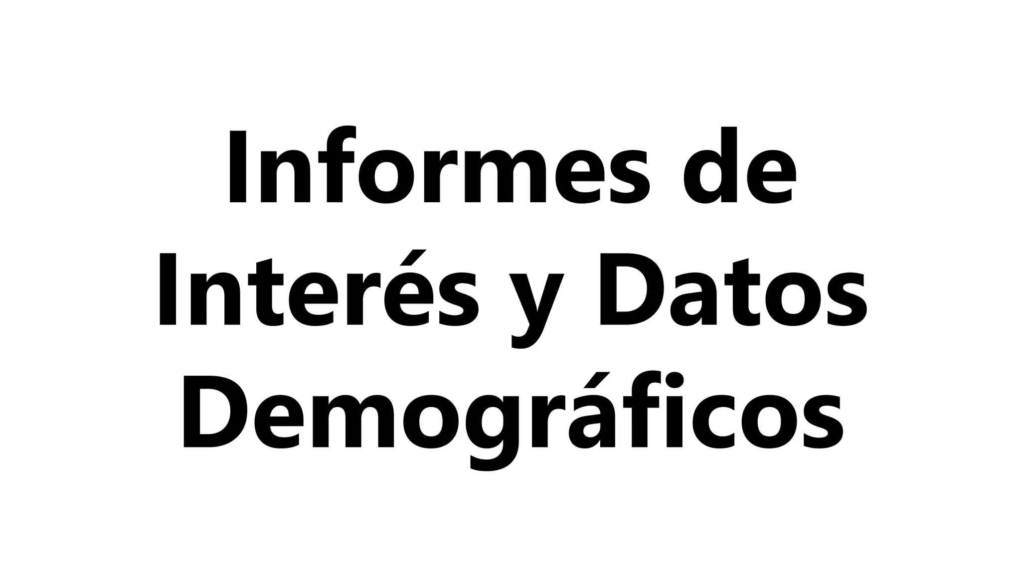 Informes de
Interés y Datos
Demográficos
 