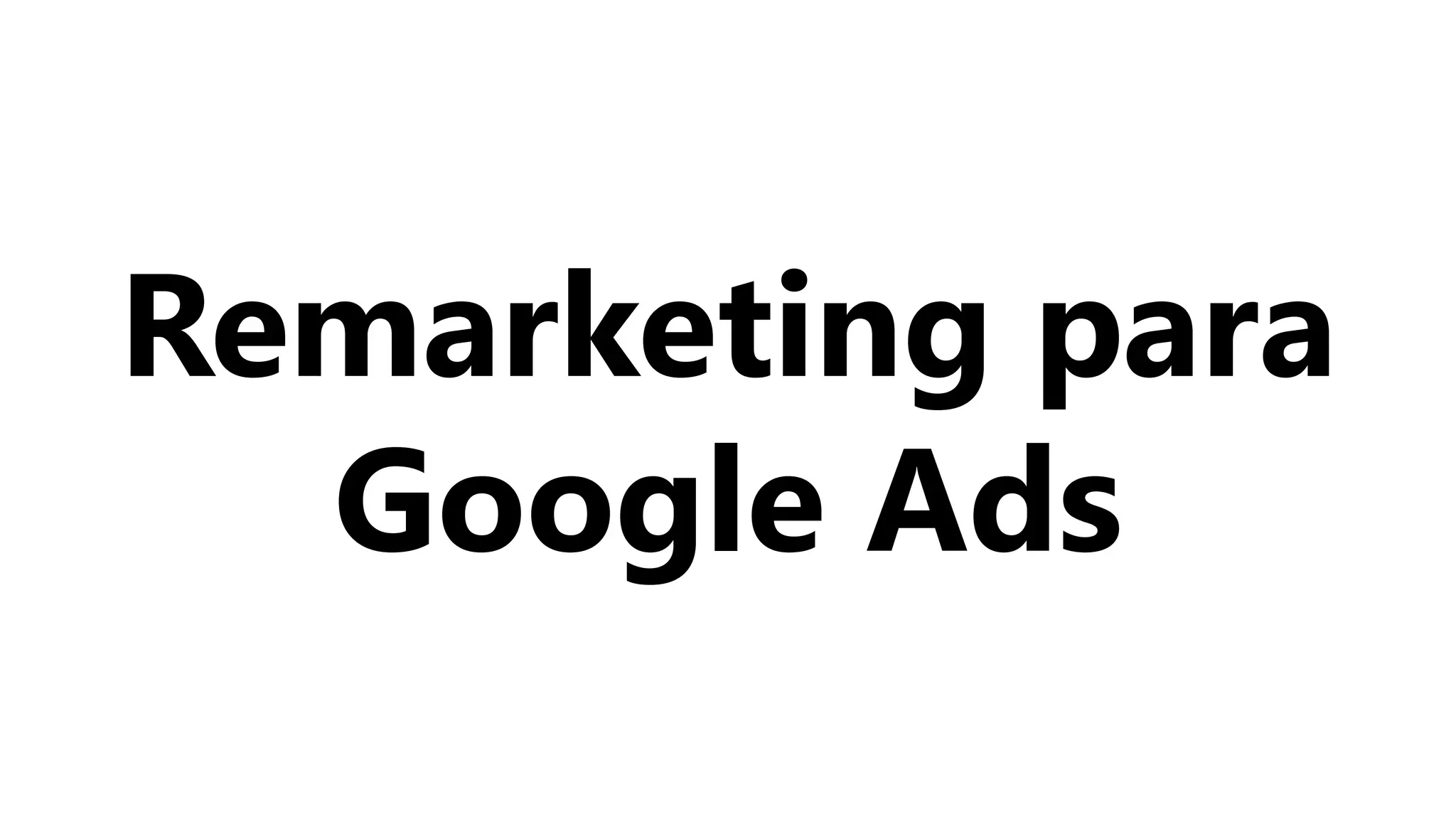 Remarketing para
Google Ads
 