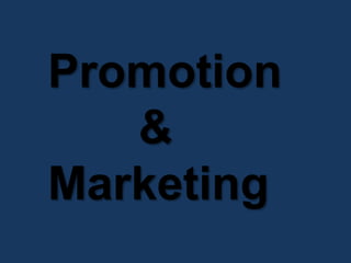 Promotion
&
Marketing
 
