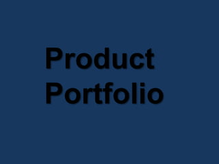 Product
Portfolio
 