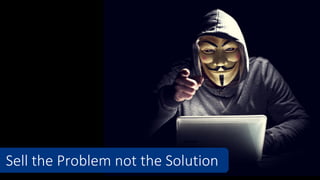 Sell the Problem not the Solution
 