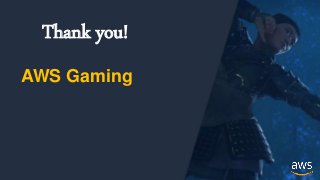 © 2017, Amazon Web Services, Inc. or its Affiliates. All rights reserved.
Thank you!
AWS Gaming
 