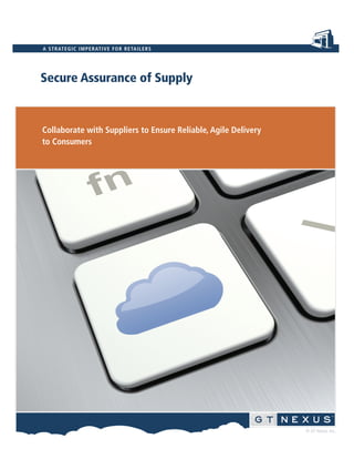 © GT Nexus, Inc.
Collaborate with Suppliers to Ensure Reliable, Agile Delivery
to Consumers
Secure Assurance of Supply
A STRATEGIC IMPERATIVE FOR RETAILERS
 