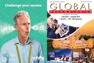 G L O B A LG L O B A LT E C H N O L O G I E S
Your Window To The Tech World
Volume 12 No. 6 November - December 2017 INR ` 150 / US $ 10 / Euro € 10
l lCES 2018 Indiasoft 2018
l lIFA 2017 MIT - ADT University
Readers: Our Most Precious Asset
 
