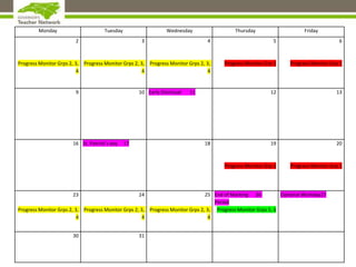 Monday Tuesday Wednesday Thursday Friday
2
Progress Monitor Grps 2, 3,
4
3
Progress Monitor Grps 2, 3,
4
4
Progress Monitor Grps 2, 3,
4
5
Progress Monitor Grp 1
6
Progress Monitor Grp 1
9 10 Early Dismissal 11 12 13
16 St. Patrick’s day 17 18 19
Progress Monitor Grp 1
20
Progress Monitor Grp 1
23
Progress Monitor Grps 2, 3,
4
24
Progress Monitor Grps 2, 3,
4
25
Progress Monitor Grps 2, 3,
4
End of Marking 26
Period
Progress Monitor Grps 5, 6
Optional Workday27
30 31
 