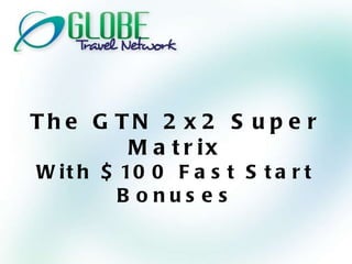The GTN 2x2 Super Matrix With $100 Fast Start Bonuses 
