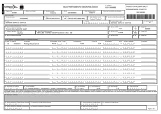 Dados do Beneficiáio
1 - Registro ANS 7 - Número da Guia Atribuído pela Operadora4 - Data de Autorização 5 - Senha 6 - Data Validade da Senha3 - Numero Guia Principal
Dados do Contratado Responsável pelo Tratamento
8 - Número da Carteira 9 - Plano 10 - Empresa 11 - Data Validade de Carteira 12 - Número do Cartão Nacional de Saúde
13 - Nome 14 - Telefone 15 - Nome do titular do plano
17 - Nome do Profissional Solicitante 18 - Número no CRO 19 - UF 20 - Código CBO
22 - Nome do Contratado Executante21 - Código na Operadora / CNPJ / CPF 23 - Número no CRO
Plano de Tratamento / Procedimentos Solicitados / Procedimentos Executados
24 - UF 25 - Código CNES
27 - Número no CRO26 - Nome do Profissional Executante 28 - UF 29 - Código CBO
17/09/13310981 0201506583 17/03/14
020554446 CREDICARD NOVA AF - CREDICARD (9900-999) |__|__| / |__|__| /
ADRIANA MARIA O SANTOS (|__|__|)|__|__|__|__| - |__|__|__|__| ADRIANA MARIA O SANTOS
THIAGO CAVALCANTE MILET 1721 SE 999999
054712 ORTOLIFE CENTRO ODONTOLOGICO LTDA - ME 123456 MG
2 - Nº Guia no
0201506583
N
16 - Atendimento a RN
GUIA TRATAMENTO ODONTOLÓGICO
0201506583
THIAGO CAVALCANTE MILET
ADRIANA MARIA O SANTOS
N
30-Tabela 31-Código do 32-Descrição 33-Dente/Região 34-Face 35-Qtd 36-Quantidade US 37-Valor R$ 38-Franquia/Co- 39-Aut 40-Data de Realização 41-Assinatura
810004211 94 Radiografia periapical RCSE |____| 1 10,80 3,24 |__|__|__|__|__|,|__|__| S |__|__| / |__|__| / _________________
|__|__|__|__|__|2 |__|__| ______________________________ |____| |____| |__|__| |__|__|__|__|__|,|__|__| |__|__|__|__|__|,|__|__| |__|__|__|__|__|,|__|__| |__| |__|__| / |__|__| / _________________
|__|__|__|__|__|3 |__|__| ______________________________ |____| |____| |__|__| |__|__|__|__|__|,|__|__| |__|__|__|__|__|,|__|__| |__|__|__|__|__|,|__|__| |__| |__|__| / |__|__| / _________________
|__|__|__|__|__|4 |__|__| ______________________________ |____| |____| |__|__| |__|__|__|__|__|,|__|__| |__|__|__|__|__|,|__|__| |__|__|__|__|__|,|__|__| |__| |__|__| / |__|__| / _________________
|__|__|__|__|__|5 |__|__| ______________________________ |____| |____| |__|__| |__|__|__|__|__|,|__|__| |__|__|__|__|__|,|__|__| |__|__|__|__|__|,|__|__| |__| |__|__| / |__|__| / _________________
|__|__|__|__|__|6 |__|__| ______________________________ |____| |____| |__|__| |__|__|__|__|__|,|__|__| |__|__|__|__|__|,|__|__| |__|__|__|__|__|,|__|__| |__| |__|__| / |__|__| / _________________
|__|__|__|__|__|7 |__|__| ______________________________ |____| |____| |__|__| |__|__|__|__|__|,|__|__| |__|__|__|__|__|,|__|__| |__|__|__|__|__|,|__|__| |__| |__|__| / |__|__| / _________________
|__|__|__|__|__|8 |__|__| ______________________________ |____| |____| |__|__| |__|__|__|__|__|,|__|__| |__|__|__|__|__|,|__|__| |__|__|__|__|__|,|__|__| |__| |__|__| / |__|__| / _________________
|__|__|__|__|__|9 |__|__| ______________________________ |____| |____| |__|__| |__|__|__|__|__|,|__|__| |__|__|__|__|__|,|__|__| |__|__|__|__|__|,|__|__| |__| |__|__| / |__|__| / _________________
|__|__|__|__|__|10 |__|__| ______________________________ |____| |____| |__|__| |__|__|__|__|__|,|__|__| |__|__|__|__|__|,|__|__| |__|__|__|__|__|,|__|__| |__| |__|__| / |__|__| / _________________
43 - Tipo de Tratamento 44 - Tipo Faturamento 45 - Total Quantidade US 46 - Valor Total (R$) 47 - Total Franquia (R$)
Declaro, que após ter sido devidamente esclarecido sobre os propósitos, riscos, custos e alternativas de tratamento, conforme acima apresentados, aceito e eautorizo a execução do tratamento, comprometendo-me a cumprir as orientações do profissional assistente e arcar com os custos previstos
em contrato. Declaro, ainda, que o(s) procedimento(s) descrito(s) acima, e por mim assinado(s), foi/foram realizado(s) com o meu consentimento e de forma satisfatória. Autorizo a Operadora a pagar em meu nome e por minha conta, ao profissional contratado que assina esse documento, os valores
referentes ao tratamento realizado, comprometendo-me a arcar com os custos conforme previsto em contrato.
48 - Observação / Justificativa
49 - Data da Assinatura do Cirurgião-Dentista Solicitante 51 - Data da Assinatura do Cirurgião-Dentista
53 - Data da Assinatura do Beneficiário ou Responsável 55 - Data, local e Carimbo da Empresa
|__|__| / |__|__| / |__|__| 1 - Tratamento Odontológico 2 - Exame Radiológico 3 - Ortodontia 4- Urgência/Emergência 5 - Auditoria|__| |__| T - Total P -1 T 10,80 3,24 |__|__|__|__|__|__|,|__|__|
|__|__| / |__|__| / |__|__| |__|__| / |__|__| / |__|__|
|__|__| / |__|__| / |__|__| |__|__| / |__|__| / |__|__|
42 - Data Término do Tratamento
50 - Assinatura do Cirurgião-Dentista Solicitante
54 - Assinatura do Beneficiário ou Responsável
52 - Assinatura do Cirurgião-Dentista
Página 1 de 1
 