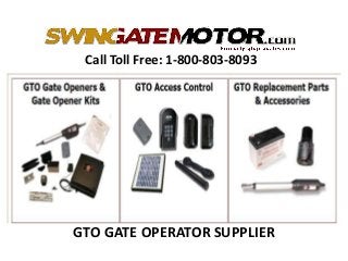 Call Toll Free: 1-800-803-8093
GTO GATE OPERATOR SUPPLIER
 