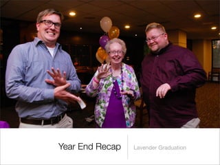 Year End Recap Lavender Graduation
 