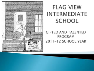 FLAG VIEW INTERMEDIATE SCHOOL GIFTED AND TALENTED PROGRAM 2011-12 SCHOOL YEAR 