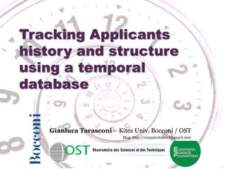 Tracking Applicants
history and structure
using a temporal
database


    Gianluca Tarasconi – Kites Univ. Bocconi / OST
                           Blog: http://rawpatentdata.blogspot.com
 