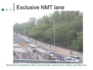 Exclusive NMT lane Bicycle and pedestrian paths are physically separated for safety and efficiency 