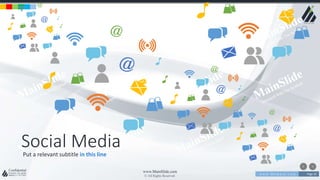 w w w . D o m a i n . c o m Page 26
www.MainSlide.com
© All Rights Reserved.
Confidential
Social MediaPut a relevant subtitle in this line
 