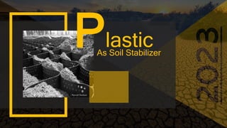 Plastic
As Soil Stabilizer
Ranit Sarkar
 