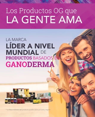 * La disponibilidad del producto puede variar por país y región
LA MARCA
LÍDER A NIVEL
MUNDIAL DE
PRODUCTOS BASADOS EN
GANODERMA
Los Productos OG que
LA GENTE AMA
 