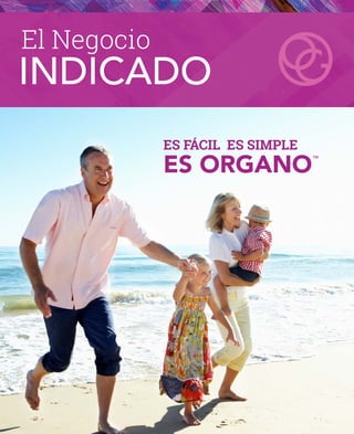 El Negocio
INDICADO
ES FÁCIL ES SIMPLE
ES ORGANO™
 