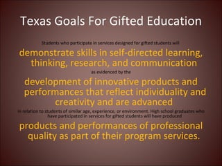 Texas Goals For Gifted Education ,[object Object],[object Object],[object Object],[object Object],[object Object],[object Object]