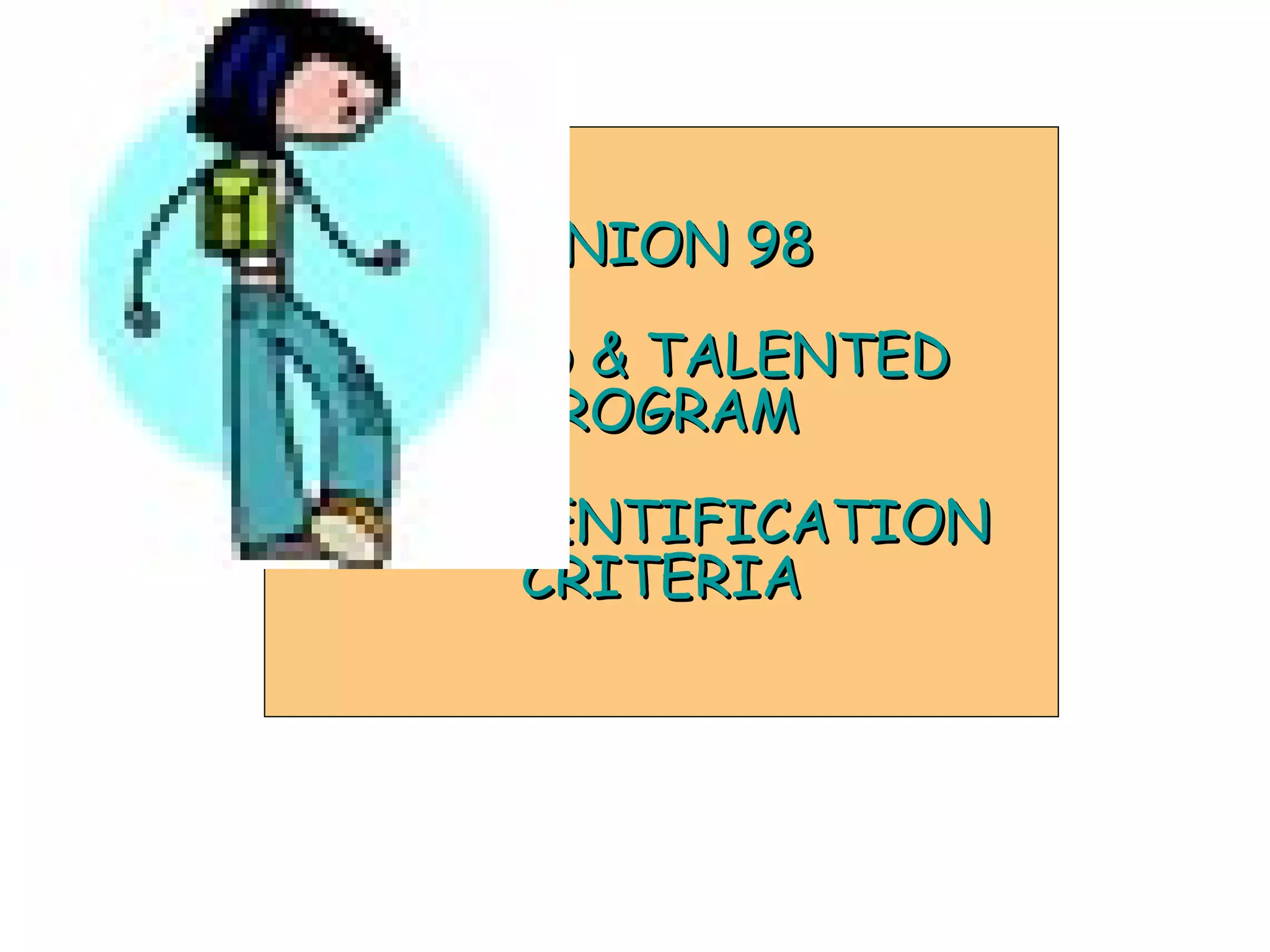 UNION 98 GIFTED & TALENTED  PROGRAM K-12 IDENTIFICATION CRITERIA 