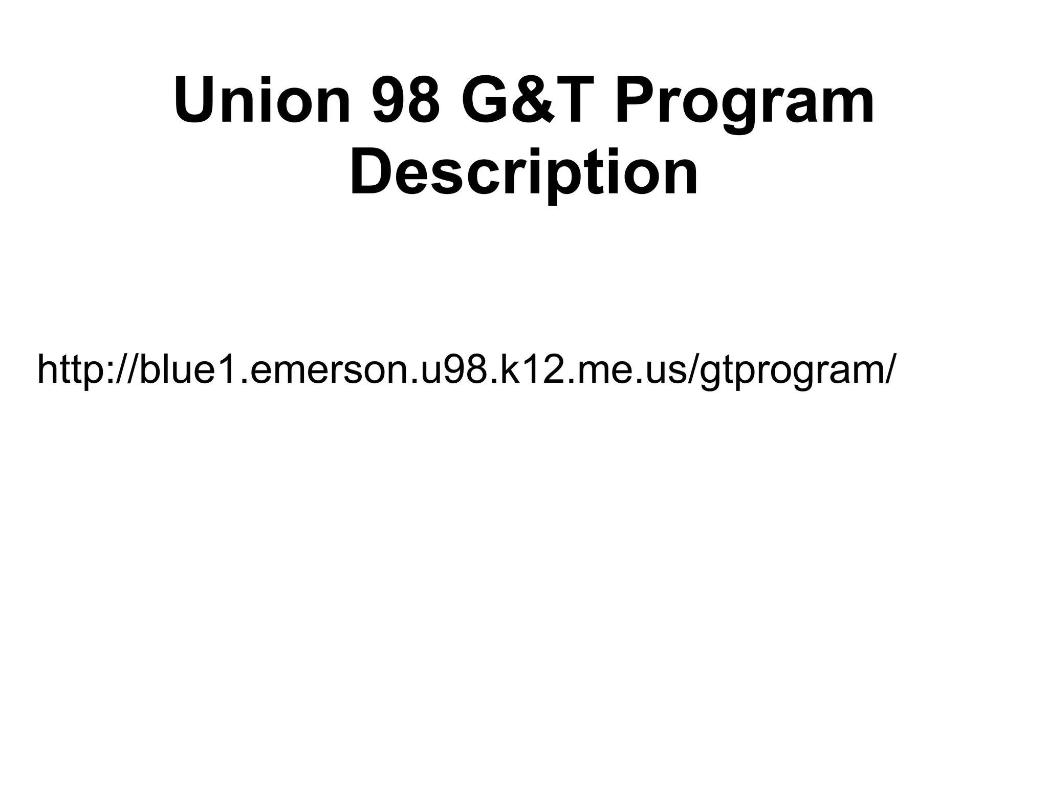 Union 98 G&T Program Description http://blue1.emerson.u98.k12.me.us/gtprogram/ 
