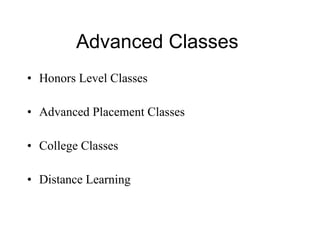 Advanced Classes  Honors Level Classes Advanced Placement Classes College Classes Distance Learning 