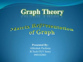 Presented By:
Abhishek Pachisia
B.Tech-IT(V Sem)
   090102801
 