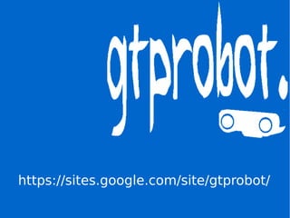 https://sites.google.com/site/gtprobot/