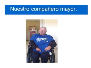 Nuestro compañero mayor.