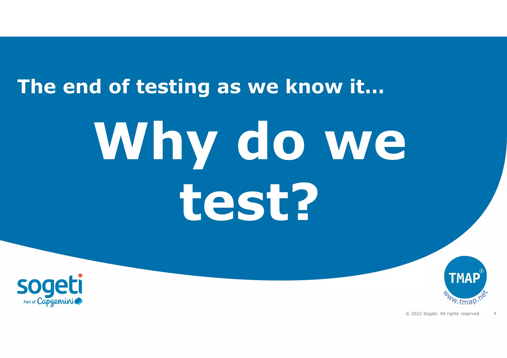 4
© 2022 Sogeti. All rights reserved.
The end of testing as we know it…
 