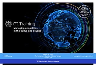 CPD accredited – 7 points available
Managing geopolitics
in the 2020s and beyond
March 29, 2022
The Parliament Chamber at Middle Temple
London, UK
#GTRTraining www.gtreview.com/gtrtraining
EARLY
BOOKING
DISCOUNT
EXPIRES
NOVEMBER 5
USE CODE
EBD10
 