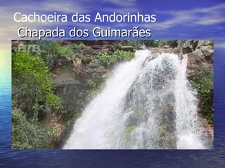 Cachoeira das Andorinhas    Chapada dos Guimarães                                                      