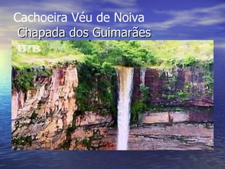 Cachoeira Véu de Noiva    Chapada dos Guimarães                                                      