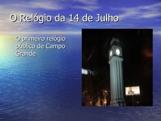 O Relógio da 14 de Julho O primeiro relógio público de Campo Grande  