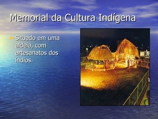 Memorial da Cultura Indígena Situado em uma aldeia, com artesanatos dos índios. 