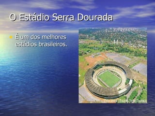 O Estádio Serra Dourada É um dos melhores estádios brasileiros.  