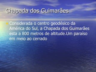 Considerada o centro geodésico da América do Sul, a Chapada dos Guimarães esta a 800 metros de altitude.Um paraíso em meio ao cerrado Chapada dos Guimarães 
