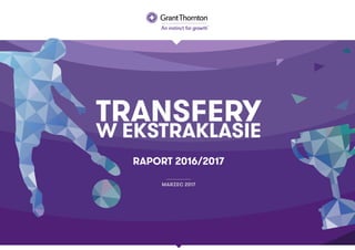 TRANSFERY
W EKSTRAKLASIE
RAPORT 2016/2017
MARZEC 2017
 
