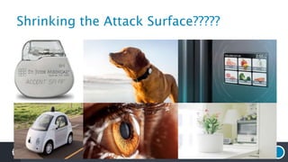 Shrinking the Attack Surface?????
 