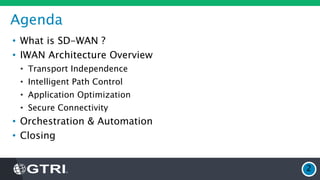 Agenda
• What is SD-WAN ?
• IWAN Architecture Overview
• Transport Independence
• Intelligent Path Control
• Application Optimization
• Secure Connectivity
• Orchestration & Automation
• Closing
2
 