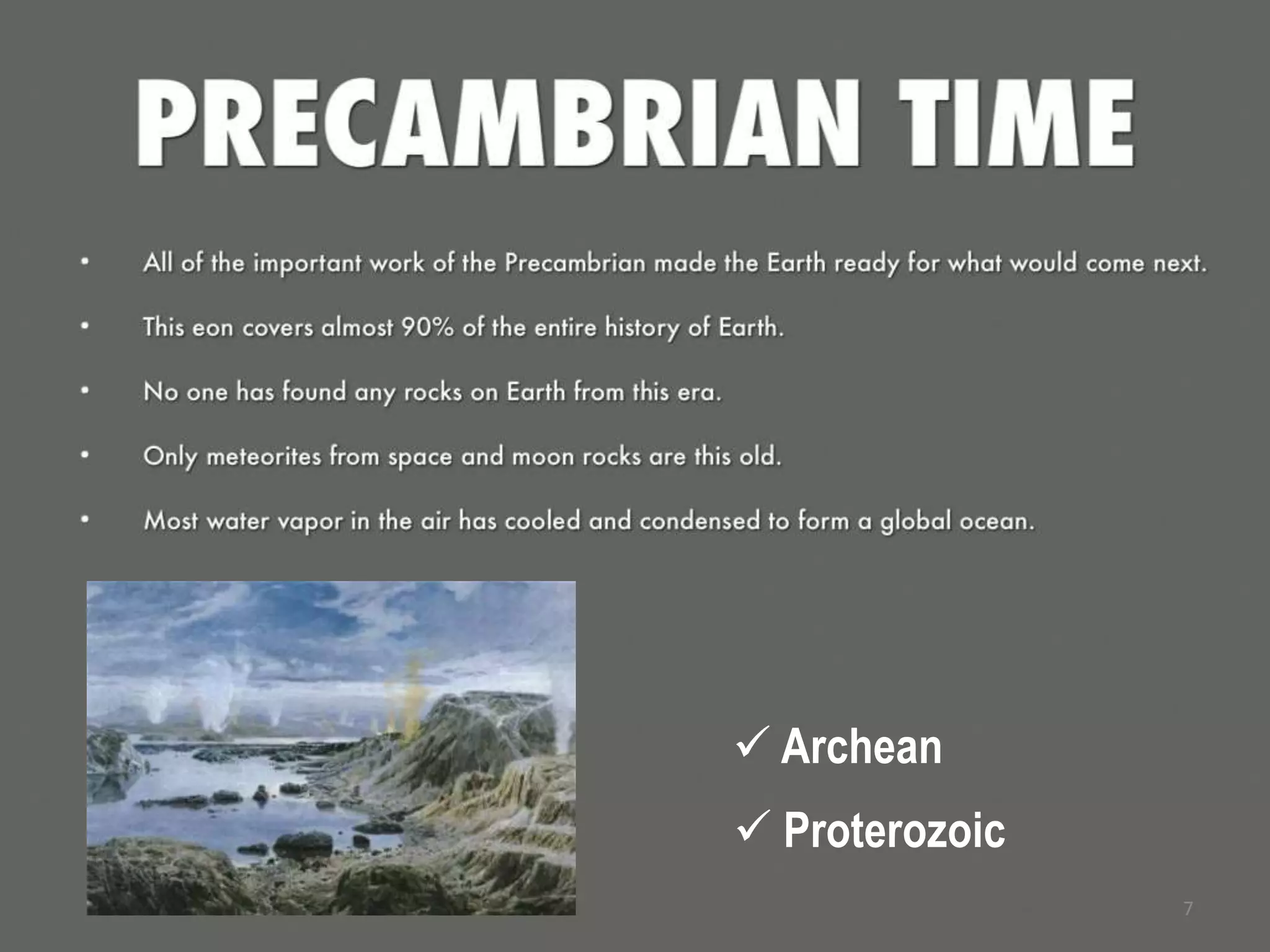  Archean
 Proterozoic
7
 