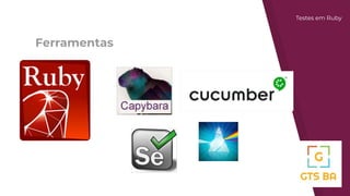 Ferramentas
Testes em Ruby
 