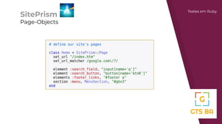 SitePrism
Page-Objects
Testes em Ruby
 