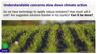 Do we have technology to rapidly reduce emissions? How much will it
cost? Are suggested solutions feasible in my country? ...