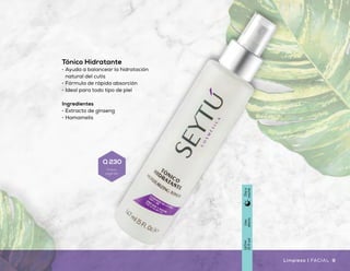 Tónico Hidratante
•	 Ayuda a balancear la hidratación
natural del cutis
•	 Fórmula de rápida absorción
•	 Ideal para todo tipo de piel
Ingredientes
•	 Extracto de ginseng
•	 Hamamelis
Mascarilla Facial
•	 Fórmula que promueve la eliminación
de células muertas
•	 Aporta hidratación, suavidad y frescura
al mismo tiempo que realiza una limpieza
profunda
Ingredientes
•	 Papaína
•	 Extracto de:
•	 Avena
•	 Algas marinas
Exfoliante Facial
con Extracto de Ginseng
•	 Fórmula para todo tipo de piel
•	 Textura granulosa que permite una
exfoliación retirando las células muertas
•	 Con ingredientes que acondicionan
y suavizan la piel
Ingredientes
•	 Extracto de ginseng
•	 Hamamelis
Dosveces
porsemana
90ml
(3floz)
Díay
noche
Dosveces
porsemana
90ml
(3floz)
Díay
noche
Uso
diario
147ml
(5floz)
Díay
noche
8 9FACIAL | Limpieza Limpieza | FACIAL
Q 230
Precio
sugerido
Q 170
Precio
sugerido
Q 180
Precio
sugerido
 