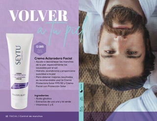 SENSIBILIDAD
en el cuidado
Uso
diario
48g
(1.7oz)
Díay
noche
Crema Hidratante Facial para Piel Sensible
•	 Fórmula diseñada para las necesidades específicas de una
piel sensible
•	 Brinda hidratación profunda y evita la irritación de la piel
•	 Aporta una apariencia más suave y luminosa al rostro
Ingredientes
•	 Elastina hidrolizada
•	 Vitaminas A y E
•	 Bisabolol
VOLVER
Crema Aclaradora Facial
•	 Ayuda a desvanecer las manchas
de la piel, especialmente las
causadas por el sol
•	 Hidrata, acondiciona y proporciona
suavidad a la piel
•	 Para obtener mejores resultados
es recomendable usar la Crema
Protectora Solar FPS 50 y Crema
Facial con Protección Solar
Ingredientes
•	 Ácido glicólico
•	 Extractos de uva ursi y té verde
•	 Vitaminas C y E
a tu piel
Uso
diario
90ml
(3floz)
Noche
10 11Cutis sensible | FACIALFACIAL | Control de manchas
Q 185
Precio
sugerido
Q 320
Precio
sugerido
 