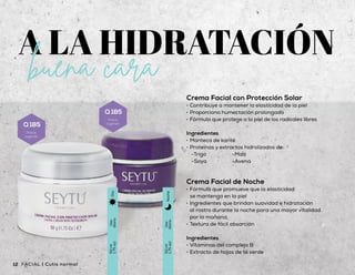 Suero Facial de Hidratación
Profunda con Aloe Vera
•	 Humectación profunda
y prolongada en la piel
•	 Ingredientes que mejoran la firmeza
y elasticidad de la piel
•	 Textura suave y ligera
Ingredientes
•	 Enriquecido con péptidos,
precursores del colágeno
Suero para Contorno
de Ojos de Hidratación Profunda
con Aloe Vera
•	 Ideal para reducir las líneas
de expresión del área de los ojos
•	 Fórmula que proporciona firmeza
al contorno de los ojos
•	 Proporciona mayor hidratación
•	 Con esfera metálica
Ingredientes
•	 Proteína de soya
•	 Pepino
•	 Péptidos
Crema Facial de Noche
•	 Fórmula que promueve que la elasticidad
se mantenga en la piel
•	 Ingredientes que brindan suavidad e hidratación
al rostro durante la noche para una mayor vitalidad
por la mañana.
•	 Textura de fácil absorción
Ingredientes
•	 Vitaminas del complejo B
•	 Extracto de hojas de té verde
Uso
diario
50ml
1.75oz)
Día
Uso
diario
50ml
1.75oz)
Noche
Uso
diario
14ml
(0.47floz)
Díay
noche
Uso
diario
30ml
(1floz)
Díay
noche
Crema Facial con Protección Solar
•	 Contribuye a mantener la elasticidad de la piel
•	 Proporciona humectación prolongada
•	 Fórmula que protege a la piel de los radicales libres
Ingredientes
•	 Manteca de karité
•	 Proteínas y extractos hidrolizados de:
-Trigo
-Soya
-Maíz
-Avena
12 13Cutis normal a seco | FACIALFACIAL | Cutis normal
Q 90
Precio
sugerido
Q 170
Precio
sugerido
Q 185
Precio
sugerido
Q 185
Precio
sugerido
 