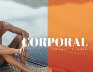 C U I D A D O D E L A P I E L
CORPORAL
 