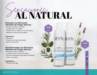 Shampoo con Extractos
Herbales de Origen Natural
•	 Brinda suavidad, vitalidad
e hidratación al cabello
•	 Proporciona al cabello un brillo intenso
•	 Ideal para todo tipo de cabello
Ingredientes
•	 Pantenol
•	 Proteína de trigo hidrolizada
•	 Semilla de quinoa
Shampoo de Cuidado Especial
para Cabello Débil
•	 Fórmula con activos que promueven
el crecimiento del cabello
•	 Colabora en el fortalecimiento
del cabello débil
Ingredientes
•	 Biotina
•	 Extracto de Guaraná
•	 Proteína hidrolizada
Acondicionador con Extractos
Herbales de Origen Natural
•	 Brinda acondicionamiento
y cuidado diario a la fibra capilar
•	 Fórmula hidratante que aporta vitalidad,
brillo y suavidad
Ingredientes
•	 Proteína de trigo
Uso
diario
240ml
(8fl.oz)
Díay
noche
Uso
diario
300ml
(10fl.oz)
Díay
noche
CAPILAR | Diario Diario | CAPILAR46 4746
Q 90
Precio
sugerido
Q 90
Precio
sugerido
Q 177
Precio
sugerido
 