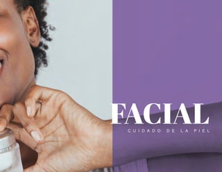 FACIALC U I D A D O D E L A P I E L
 